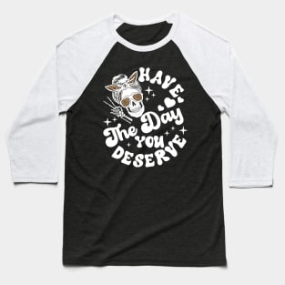 Have The Day You Deserve Peace Sign Skeleton Baseball T-Shirt